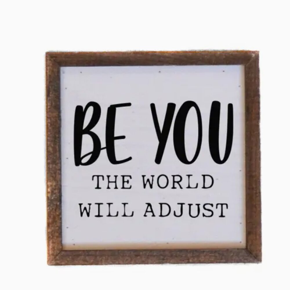 Be you the world will adjust wood sign 6x6 made in USA